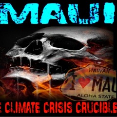 Show sample for 8/28/23: MAUI – THE CLIMATE CRISIS CRUCIBLE W/ ERIC WEST