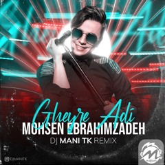 Mohsen Ebrahimzadeh Gheyre Adi (DJ Mani TK)