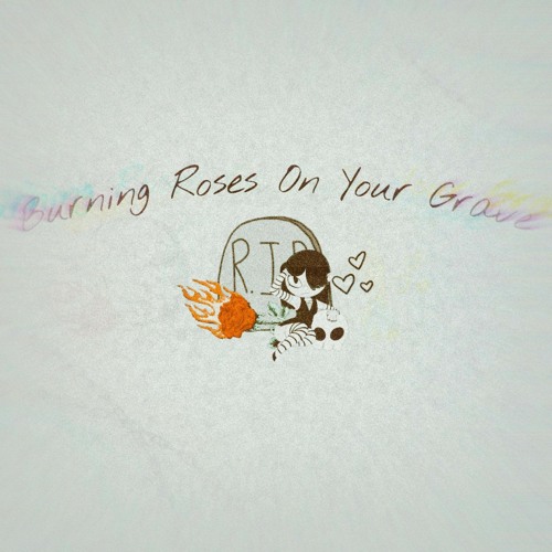 Burning Roses On Your Grave (w/ popularreject)