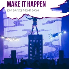 Make It Happen - EDM Dance Night Bash