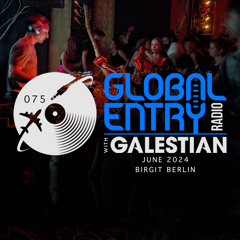 Global Entry Radio 075 | Birgit Berlin [June 2024]
