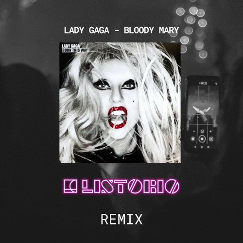 Stream Lady Gaga - Bloody Mary (LISTORIO Remix) by LISTORIO