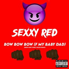 Sexxy Redd - Bow Bow Bow (F My Baby Dad) [Drew Hurt Funky House Remix]