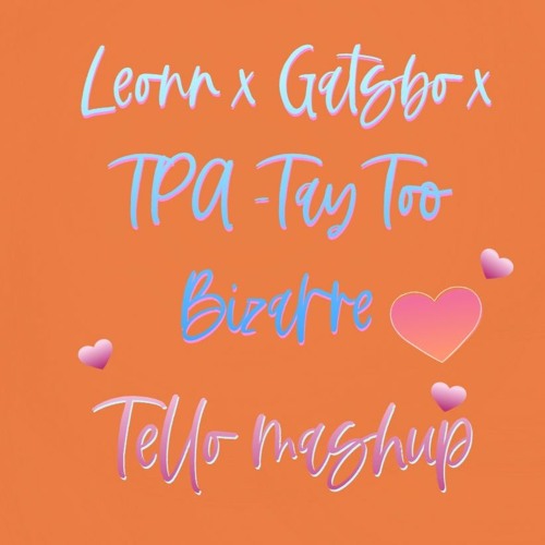 Leonn x Gatsbo x TPA -Tay Too Bizarre ( Tello Mashup )