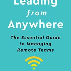 [VIEW] KINDLE 💓 Leading From Anywhere: The Essential Guide to Managing Remote Teams