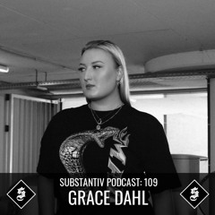 SUBSTANTIV podcast 109 - GRACE DAHL