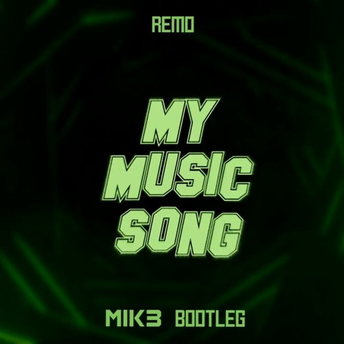 Remo - My Music Song (MIK3 BOOTLEG)