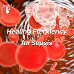 Healing Frequency for Sepsis - Spooky2 Rife Frequencies