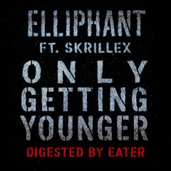 Skrillex & Elliphant - Only Getting Younger (Digested by Eater)