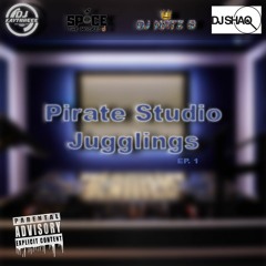 Pirate Studio Jugglings EP. 1 | Mixed & Hosted By @DJKAYTHREEE @DJNATZB @SPACE @DJSHAQUK