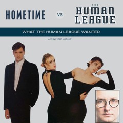 Hometime Vs. The Human League – What The Human League Wanted