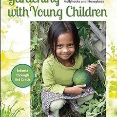 *= Gardening with Young Children (Hollyhocks and Honeybees) BY: Sara Starbuck (Author),Marla Ol