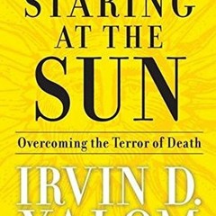 [View] [EBOOK EPUB KINDLE PDF] Staring at the Sun: Overcoming the Terror of Death by
