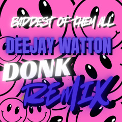 deejay watton - baddest of them all (bota) donk edit
