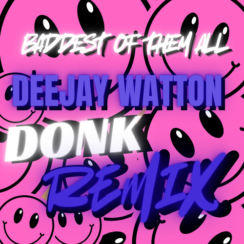 deejay watton - baddest of them all (bota) donk edit