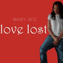 Wavey Vetz - Love Lost (Unreleased)