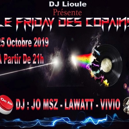 Friday Des Copains DJ Jo Msz Vivio Lawatt Lioule Ced'k Au Mic