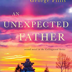 [GET] EBOOK 💌 An Unexpected Father: second novel in the Collingwood Series by  Georg