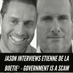 Government Is A Scam - Jason Interviews Etienne De La Boetie²