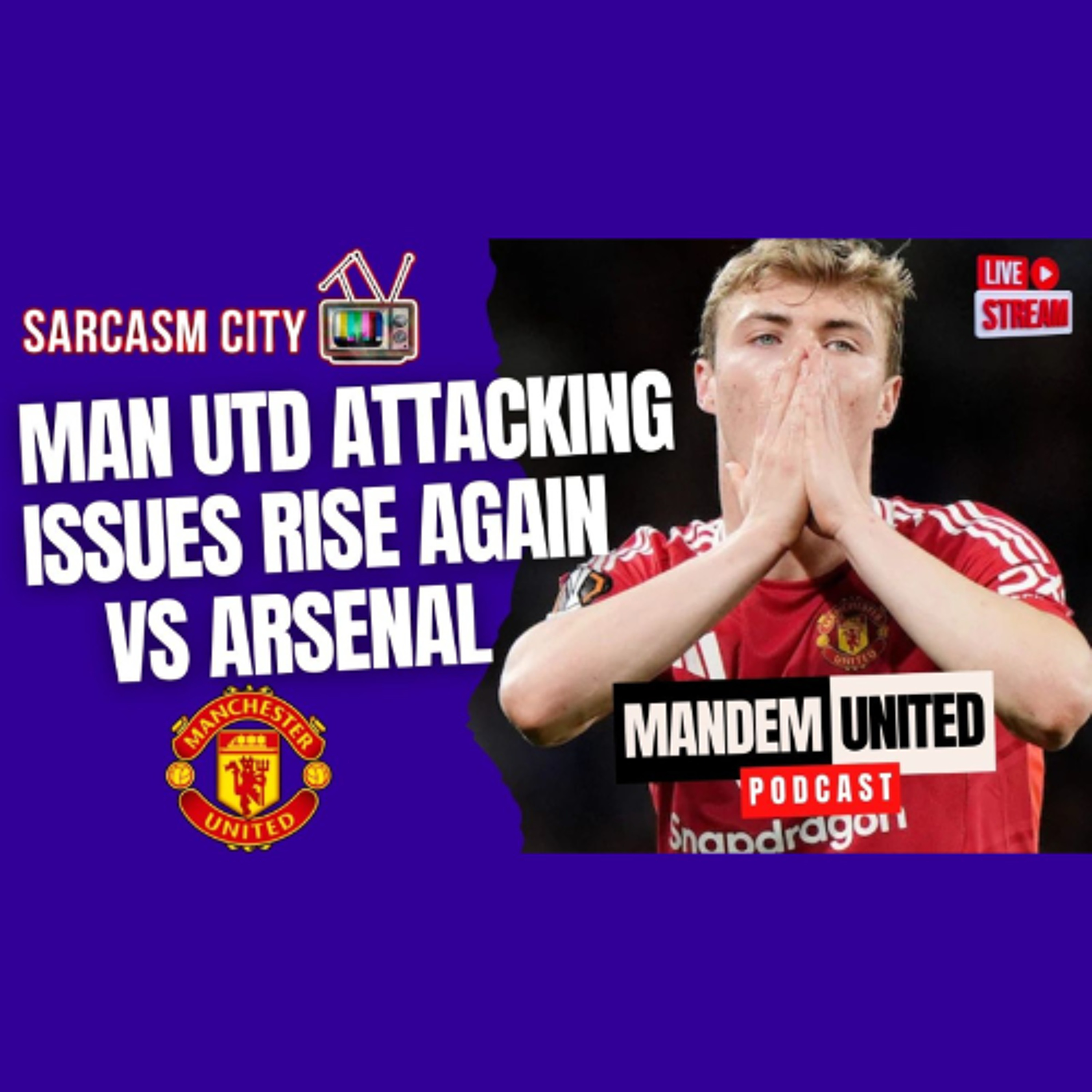 MANCHESTER UNITED ATTACKING PROBLEMS STRIKE AGAIN VS ARSENAL - ManDem United Podcast