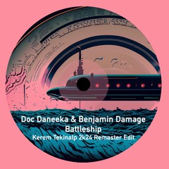Doc Daneeka & Benjamin Damage - Battleship (Kerem Tekinalp 2k24 Remaster Edit)