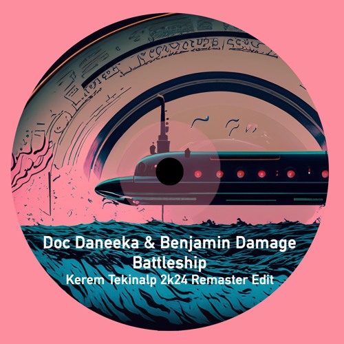 Doc Daneeka & Benjamin Damage - Battleship (Kerem Tekinalp 2k24 Remaster Edit)