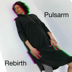 Rebirth /Pulsarm (Original Mix)
