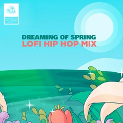 Dreaming Of Spring Mix Lofi [lofi hiphop/ jazzhop/ Spring beats]