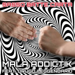 MALA ADDICTIK Feat DRUGO LEGGENDARIO- Sasso Batte Carta