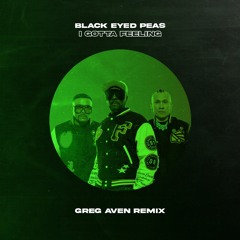 Black Eyed Peas - I Gotta Feeling (Greg Aven Remix) ***PITCHED***