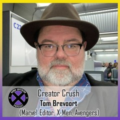 Creator Crush - Tom Brevoort - Senior Editor of the X-Books