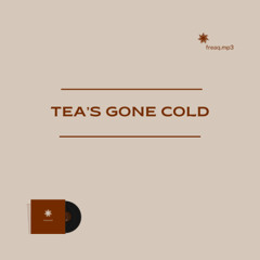 tea's gone cold
