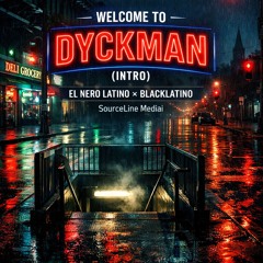 WELCOME TO DYCKMAN (INTRO)