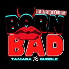Born Bad (feat. Carly and Martina)