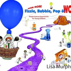 ✔Ebook⚡️ Even More Fizzle, Bubble, Pop & Wow!: Simple Science Experiments for Young Children