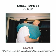 Shell Tape 14 - SNAGs - "Please Use the Word Monday, in a Sentence"