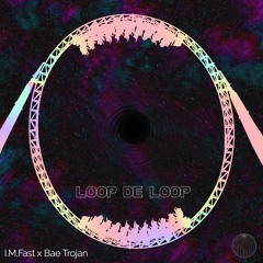 Loop De Loop - I.M.Fast x Bae Trojan Free Download