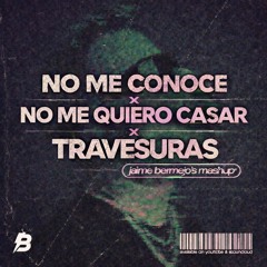 No Me Conoce x No Me Quiero Casar x Travesuras (Jaime Bermejo Mashup)