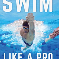 [Read] KINDLE 📦 Swim Like A Pro: How to Swim Faster and Smarter With A Holistic Trai