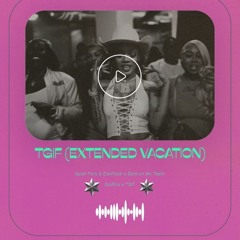 TGIF (EXTENDED VACATION)