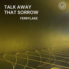 Talk Away That Sorrow