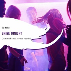 Shine Tonight (Minimal Tech House Special)