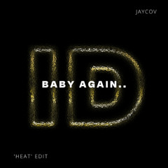 Baby Again... (Jaycov 'Heat' Edit)