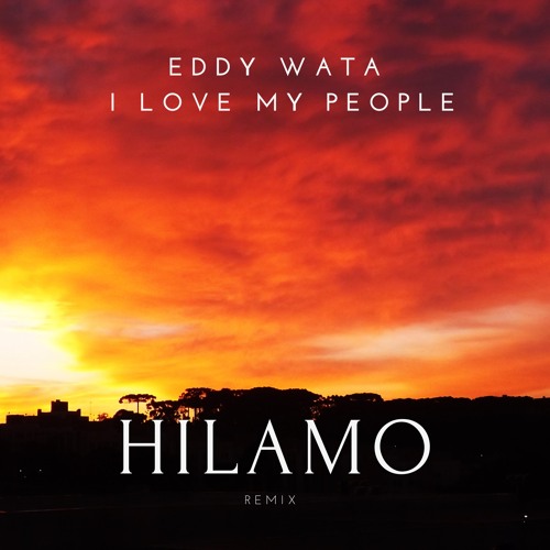 Stream Eddy Wata - I Love My People (Hilamo Remix) Free Download by Hilamo  | Listen online for free on SoundCloud