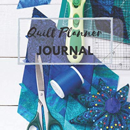 VIEW PDF 📒 Quilt Planner Journal: A Project Planner for All Your Quilting Projects w