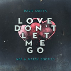 David Guetta - Love Don't Let Me Go (MDB X Matzic Bootleg) FREE DOWNLOAD