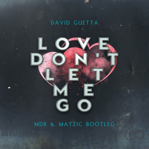 Stream David Guetta - Love Don't Let Me Go (MDB X Matzic Bootleg) FREE  DOWNLOAD by MATZIC | Listen online for free on SoundCloud