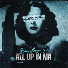 BAILEY P - All Up In Ma