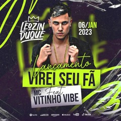 MC LEOZIN DUQUE - VIREI SEU FÃ ( LETRA E PRODUÇÃO VITINHO VIBE )