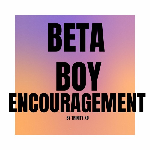 Beta Encouragement Sample By Trinity XO